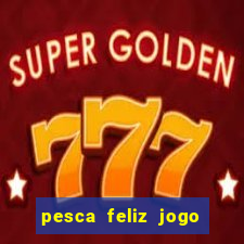 pesca feliz jogo cassino download